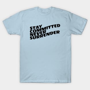 Stay Committed Never Surrender T-Shirt